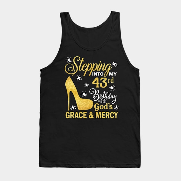 Stepping Into My 43rd Birthday With God's Grace & Mercy Bday Tank Top by MaxACarter